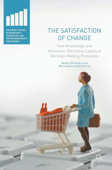 The Satisfaction of Change: How Knowledge and Innovation Overcome Loyalty Decision-Making Processes