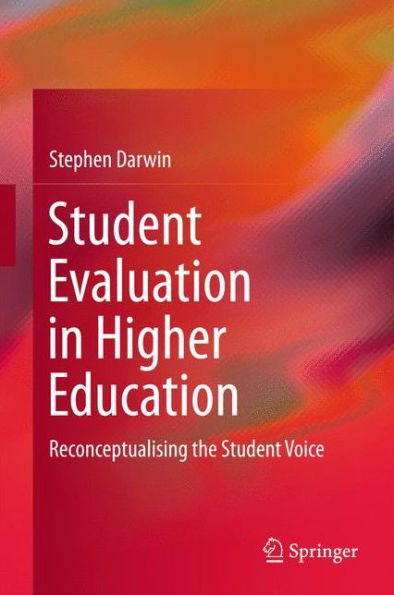 Student Evaluation in Higher Education: Reconceptualising the Student Voice