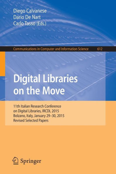 Digital Libraries on the Move: 11th Italian Research Conference on Digital Libraries, IRCDL 2015, Bolzano, Italy, January 29-30, 2015, Revised Selected Papers