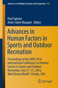 Title: Advances in Human Factors in Sports and Outdoor Recreation: Proceedings of the AHFE 2016 International Conference on Human Factors in Sports and Outdoor Recreation, July 27-31, 2016, Walt Disney World®, Florida, USA, Author: Paul Salmon