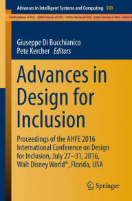 Title: Advances in Design for Inclusion: Proceedings of the AHFE 2016 International Conference on Design for Inclusion, July 27-31, 2016, Walt Disney World®, Florida, USA, Author: Giuseppe Di Bucchianico
