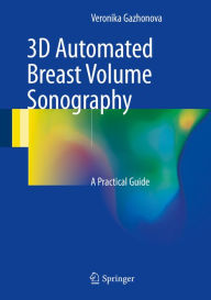 Title: 3D Automated Breast Volume Sonography: A Practical Guide, Author: Veronika Gazhonova