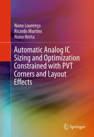 Title: Automatic Analog IC Sizing and Optimization Constrained with PVT Corners and Layout Effects, Author: Nuno Lourenço