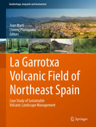 Title: La Garrotxa Volcanic Field of Northeast Spain: Case Study of Sustainable Volcanic Landscape Management, Author: Joan Martí