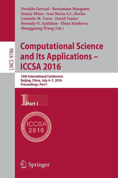 Computational Science and Its Applications - ICCSA 2016: 16th International Conference, Beijing, China, July 4-7, 2016, Proceedings