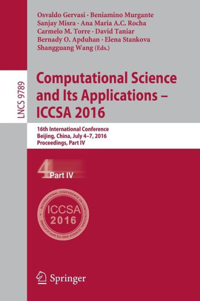 Computational Science and Its Applications - ICCSA 2016: 16th International Conference, Beijing, China, July 4-7, 2016, Proceedings