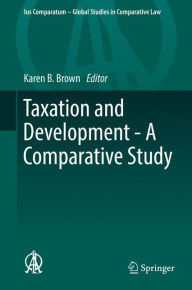 Title: Taxation and Development - A Comparative Study, Author: Karen B. Brown