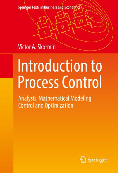 Introduction to Process Control: Analysis, Mathematical Modeling, Control and Optimization