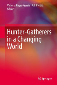 Title: Hunter-gatherers in a Changing World, Author: Victoria Reyes-García