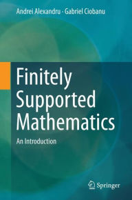 Title: Finitely Supported Mathematics: An Introduction, Author: Andrei Alexandru