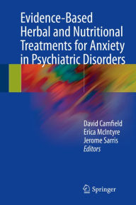 Title: Evidence-Based Herbal and Nutritional Treatments for Anxiety in Psychiatric Disorders, Author: David Camfield