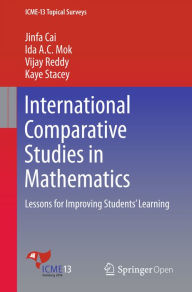 Title: International Comparative Studies in Mathematics: Lessons for Improving Students' Learning, Author: Jinfa Cai
