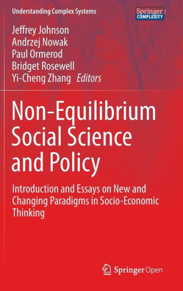 Non-Equilibrium Social Science and Policy: Introduction and Essays on New and Changing Paradigms in Socio-Economic Thinking