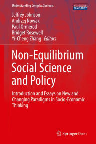Title: Non-Equilibrium Social Science and Policy: Introduction and Essays on New and Changing Paradigms in Socio-Economic Thinking, Author: Jeffrey Johnson