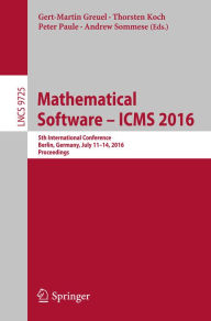 Title: Mathematical Software - ICMS 2016: 5th International Conference, Berlin, Germany, July 11-14, 2016, Proceedings, Author: Gert-Martin Greuel