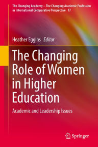 Title: The Changing Role of Women in Higher Education: Academic and Leadership Issues, Author: Heather Eggins