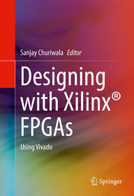 Title: Designing with Xilinx® FPGAs: Using Vivado, Author: Sanjay Churiwala