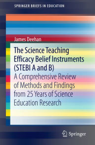 Title: The Science Teaching Efficacy Belief Instruments (STEBI A and B): A comprehensive review of methods and findings from 25 years of science education research, Author: James Deehan