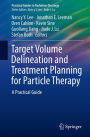 Target Volume Delineation and Treatment Planning for Particle Therapy: A Practical Guide