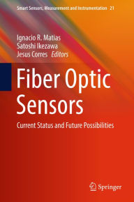 Title: Fiber Optic Sensors: Current Status and Future Possibilities, Author: Ignacio R. Matias