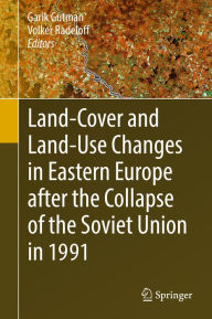 Title: Land-Cover and Land-Use Changes in Eastern Europe after the Collapse of the Soviet Union in 1991, Author: Garik Gutman