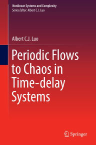 Title: Periodic Flows to Chaos in Time-delay Systems, Author: Albert C. J. Luo