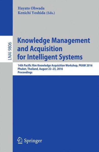 Knowledge Management and Acquisition for Intelligent Systems: 14th Pacific Rim Knowledge Acquisition Workshop, PKAW 2016, Phuket, Thailand, August 22-23, 2016, Proceedings