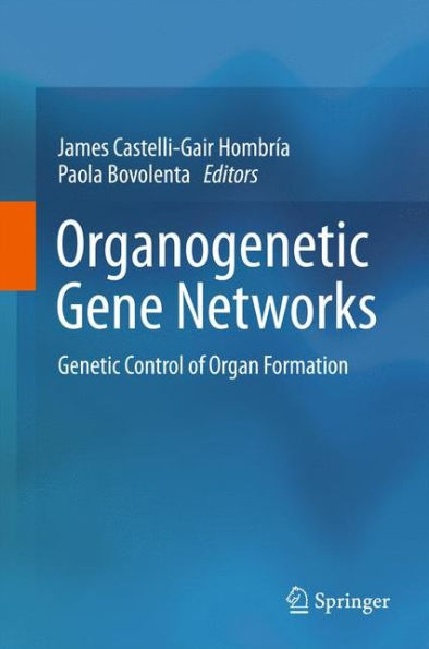 Organogenetic Gene Networks: Genetic Control of Organ Formation