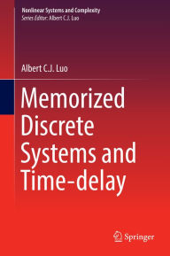 Title: Memorized Discrete Systems and Time-delay, Author: Albert C. J. Luo