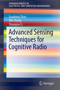 Title: Advanced Sensing Techniques for Cognitive Radio, Author: Guodong Zhao