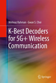 Title: K-Best Decoders for 5G+ Wireless Communication, Author: Mehnaz Rahman