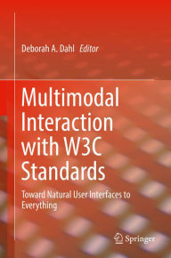 Title: Multimodal Interaction with W3C Standards: Toward Natural User Interfaces to Everything, Author: Deborah A. Dahl