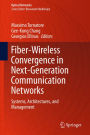 Fiber-Wireless Convergence in Next-Generation Communication Networks: Systems, Architectures, and Management