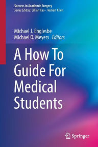 Title: A How To Guide For Medical Students, Author: Michael J. Englesbe