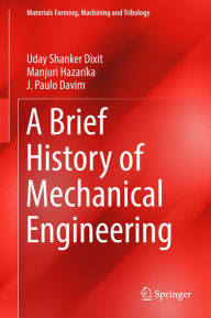 Title: A Brief History of Mechanical Engineering, Author: Uday Shanker Dixit