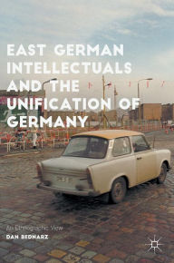 Title: East German Intellectuals and the Unification of Germany: An Ethnographic View, Author: Dan Bednarz