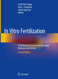 Title: In Vitro Fertilization: A Textbook of Current and Emerging Methods and Devices, Author: Zsolt Peter Nagy