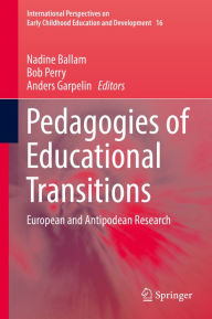 Title: Pedagogies of Educational Transitions: European and Antipodean Research, Author: Nadine Ballam