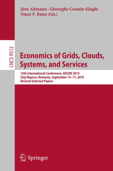 Economics of Grids, Clouds, Systems, and Services: 12th International Conference, GECON 2015, Cluj-Napoca, Romania, September 15-17, 2015, Revised Selected Papers