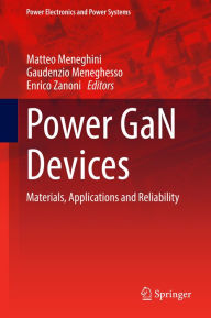 Title: Power GaN Devices: Materials, Applications and Reliability, Author: Matteo Meneghini