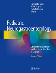 Title: Pediatric Neurogastroenterology: Gastrointestinal Motility and Functional Disorders in Children, Author: Christophe Faure