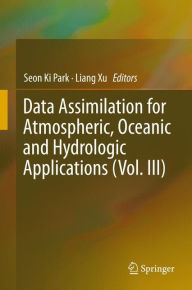 Title: Data Assimilation for Atmospheric, Oceanic and Hydrologic Applications (Vol. III), Author: Seon Ki Park