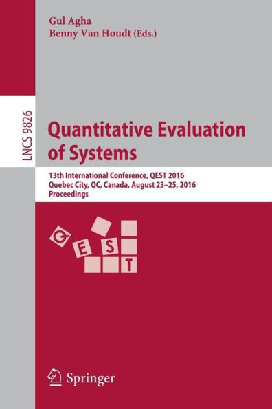 Quantitative Evaluation of Systems: 13th International Conference, QEST 2016, Quebec City, QC, Canada, August 23-25, 2016, Proceedings