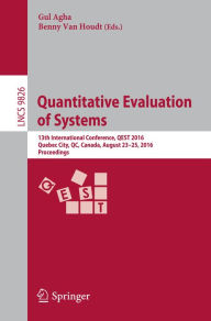Title: Quantitative Evaluation of Systems: 13th International Conference, QEST 2016, Quebec City, QC, Canada, August 23-25, 2016, Proceedings, Author: Gul Agha