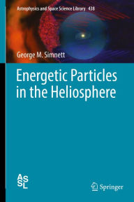 Title: Energetic Particles in the Heliosphere, Author: George M. Simnett