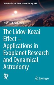 Title: The Lidov-Kozai Effect - Applications in Exoplanet Research and Dynamical Astronomy, Author: Ivan I. Shevchenko