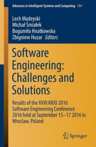 Title: Software Engineering: Challenges and Solutions: Results of the XVIII KKIO 2016 Software Engineering Conference 2016 held at September 15-17 2016 in Wroclaw, Poland, Author: Lech Madeyski