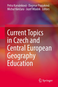 Title: Current Topics in Czech and Central European Geography Education, Author: Petra Karvánková