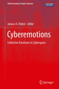Title: Cyberemotions: Collective Emotions in Cyberspace, Author: Janusz A. Holyst