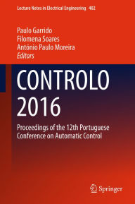 Title: CONTROLO 2016: Proceedings of the 12th Portuguese Conference on Automatic Control, Author: Paulo Garrido